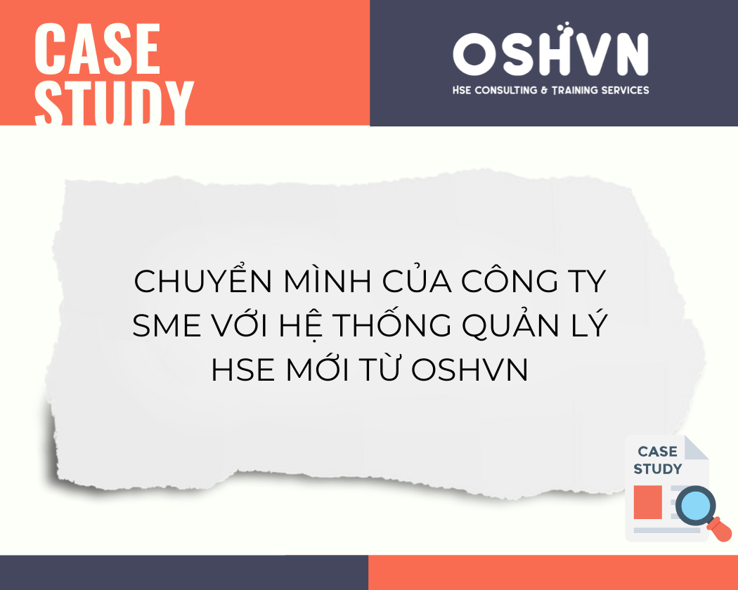 Case Study: Chuyển mình của Công ty SME với Hệ thống quản lý HSE mới từ OSHVN